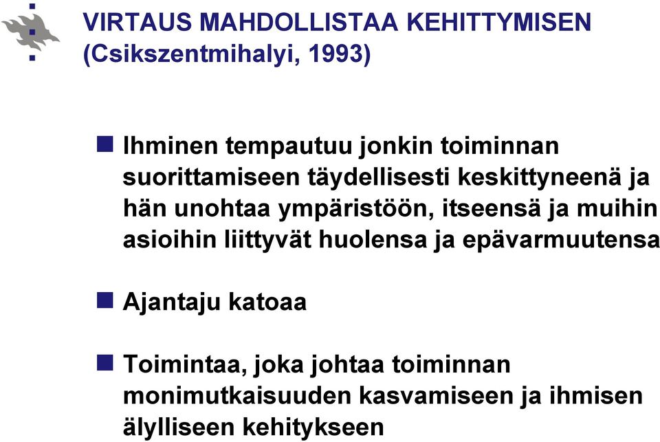 itseensä ja muihin asioihin liittyvät huolensa ja epävarmuutensa Ajantaju katoaa