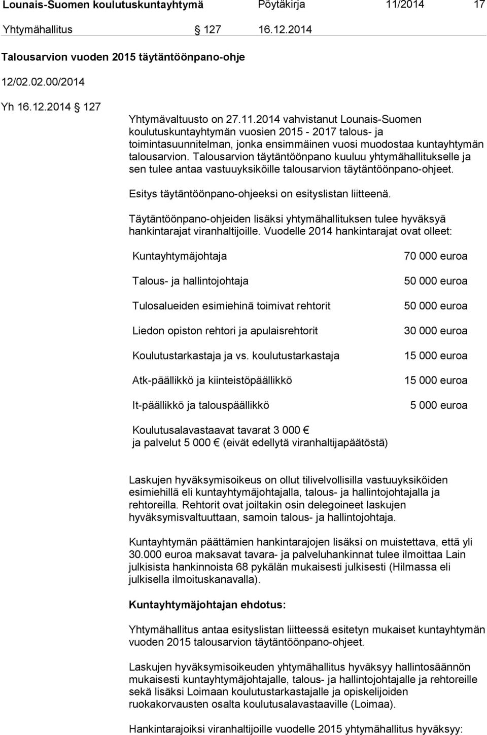 2014 vahvistanut Lounais-Suomen koulutuskuntayhtymän vuosien 2015-2017 talous- ja toimintasuunnitelman, jonka ensimmäinen vuosi muodostaa kuntayhtymän talousarvion.