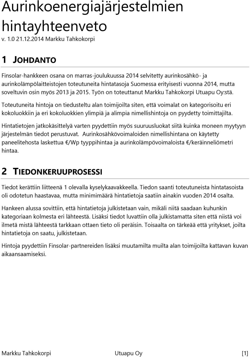 mutta soveltuvin osin myös 2013 ja 2015. Työn on toteuttanut Markku Tahkokorpi Utuapu Oy:stä.