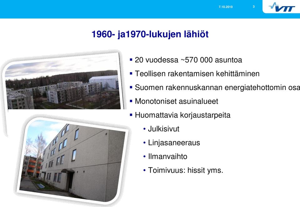 energiatehottomin osa Monotoniset asuinalueet Huomattavia