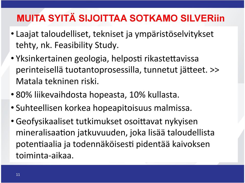 80% liikevaihdosta hopeasta, 10% kullasta. Suhteellisen korkea hopeapitoisuus malmissa.