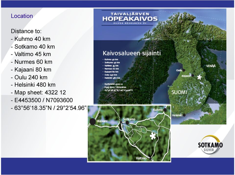 - Oulu 240 km - Helsinki 480 km - Map sheet: 4322