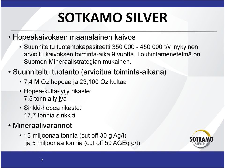 Suunniteltu tuotanto (arvioitua toiminta-aikana) 7,4 M Oz hopeaa ja 23,100 Oz kultaa Hopea-kulta-lyijy rikaste: 7,5