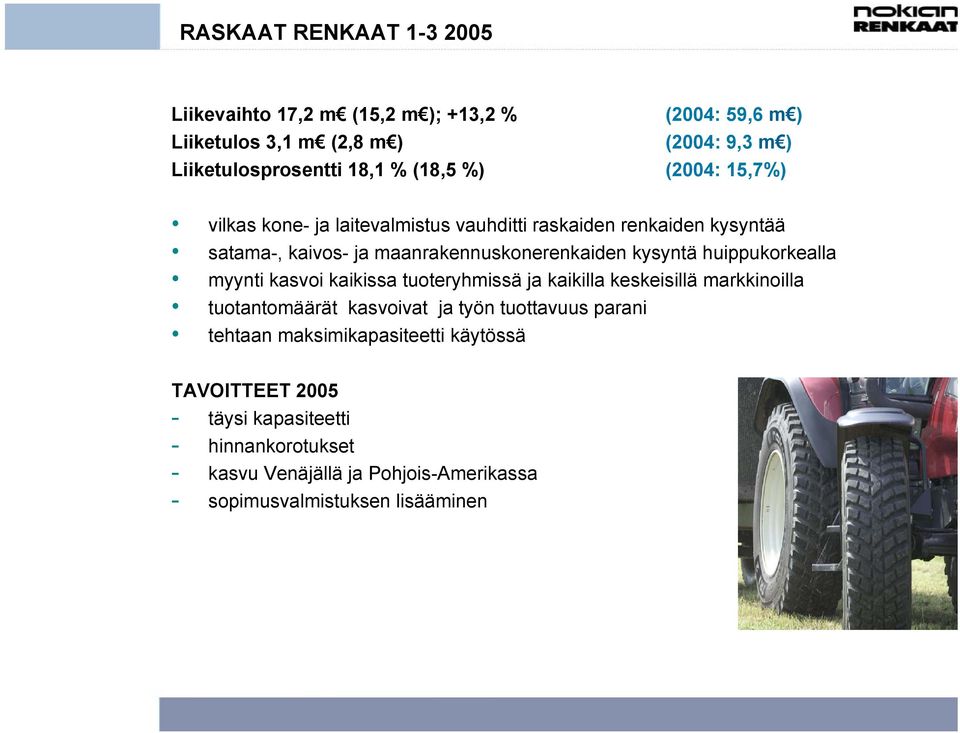 huippukorkealla myynti kasvoi kaikissa tuoteryhmissä ja kaikilla keskeisillä markkinoilla tuotantomäärät kasvoivat ja työn tuottavuus parani tehtaan