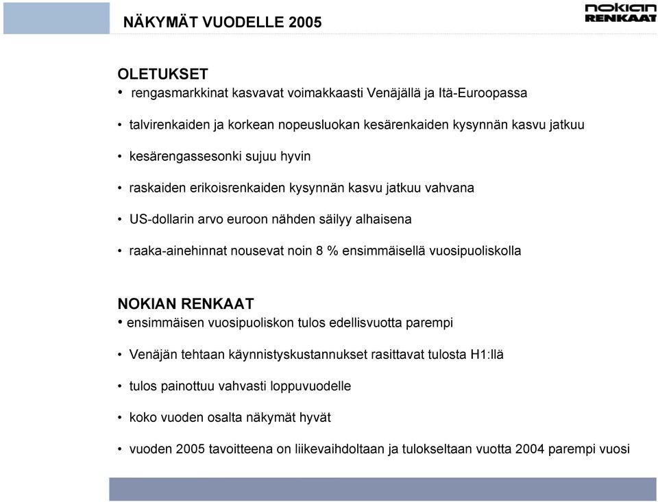 nousevat noin 8 % ensimmäisellä vuosipuoliskolla NOKIAN RENKAAT ensimmäisen vuosipuoliskon tulos edellisvuotta parempi Venäjän tehtaan käynnistyskustannukset