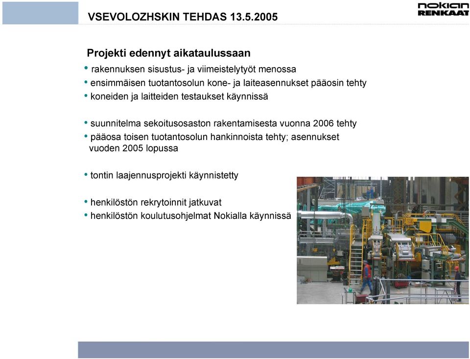 ja laiteasennukset pääosin tehty koneiden ja laitteiden testaukset käynnissä suunnitelma sekoitusosaston rakentamisesta
