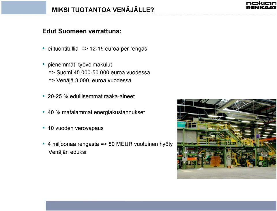työvoimakulut => Suomi 45.000-50.000 euroa vuodessa => Venäjä 3.