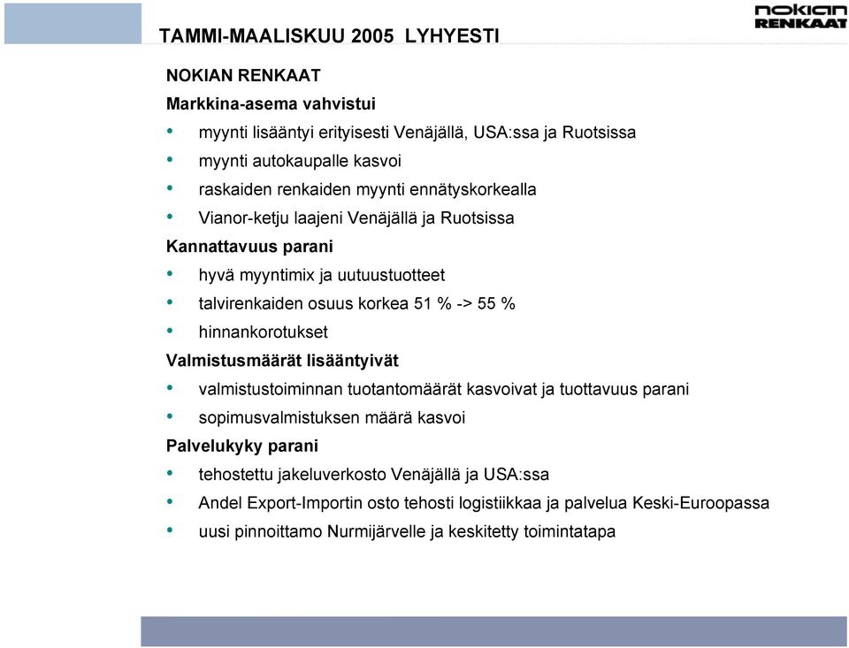 % hinnankorotukset Valmistusmäärät lisääntyivät valmistustoiminnan tuotantomäärät kasvoivat ja tuottavuus parani sopimusvalmistuksen määrä kasvoi Palvelukyky parani