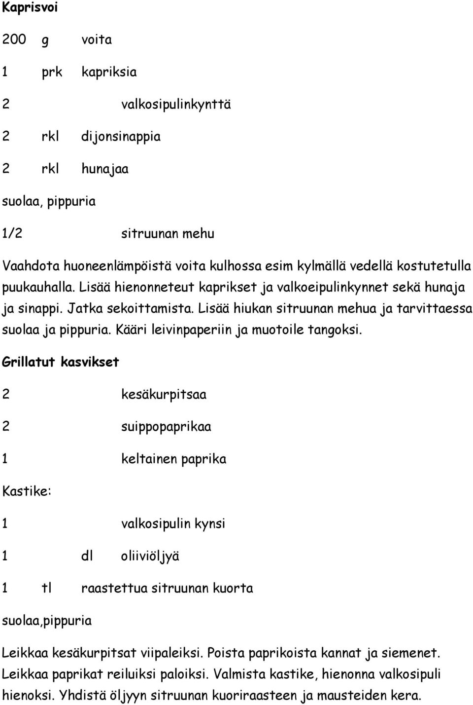 Kääri leivinpaperiin ja muotoile tangoksi.