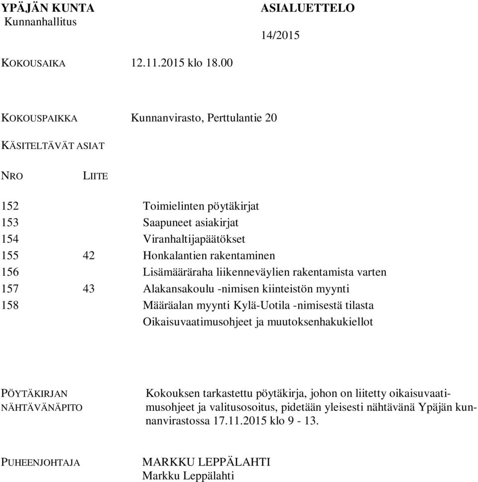 rakentaminen 156 Lisämääräraha liikenneväylien rakentamista varten 157 43 Alakansakoulu -nimisen kiinteistön myynti 158 Määräalan myynti Kylä-Uotila -nimisestä tilasta