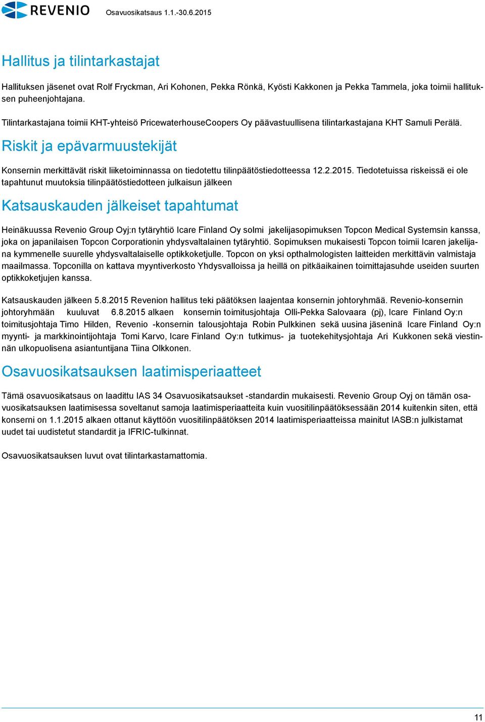 Riskit ja epävarmuustekijät Konsernin merkittävät riskit liiketoiminnassa on tiedotettu tilinpäätöstiedotteessa 12.