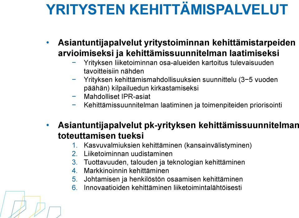 ja toimenpiteiden priorisointi Asiantuntijapalvelut pk-yrityksen kehittämissuunnitelman toteuttamisen tueksi 1. Kasvuvalmiuksien kehittäminen (kansainvälistyminen) 2.