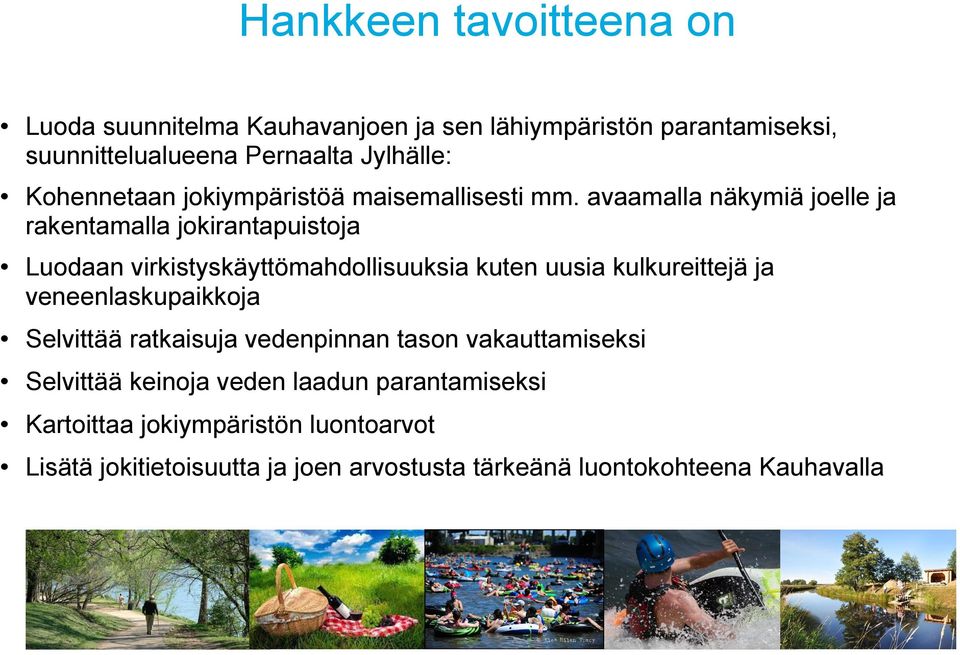 avaamalla näkymiä joelle ja rakentamalla jokirantapuistoja Luodaan virkistyskäyttömahdollisuuksia kuten uusia kulkureittejä ja