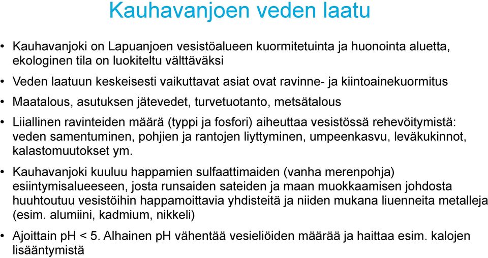 pohjien ja rantojen liyttyminen, umpeenkasvu, leväkukinnot, kalastomuutokset ym.