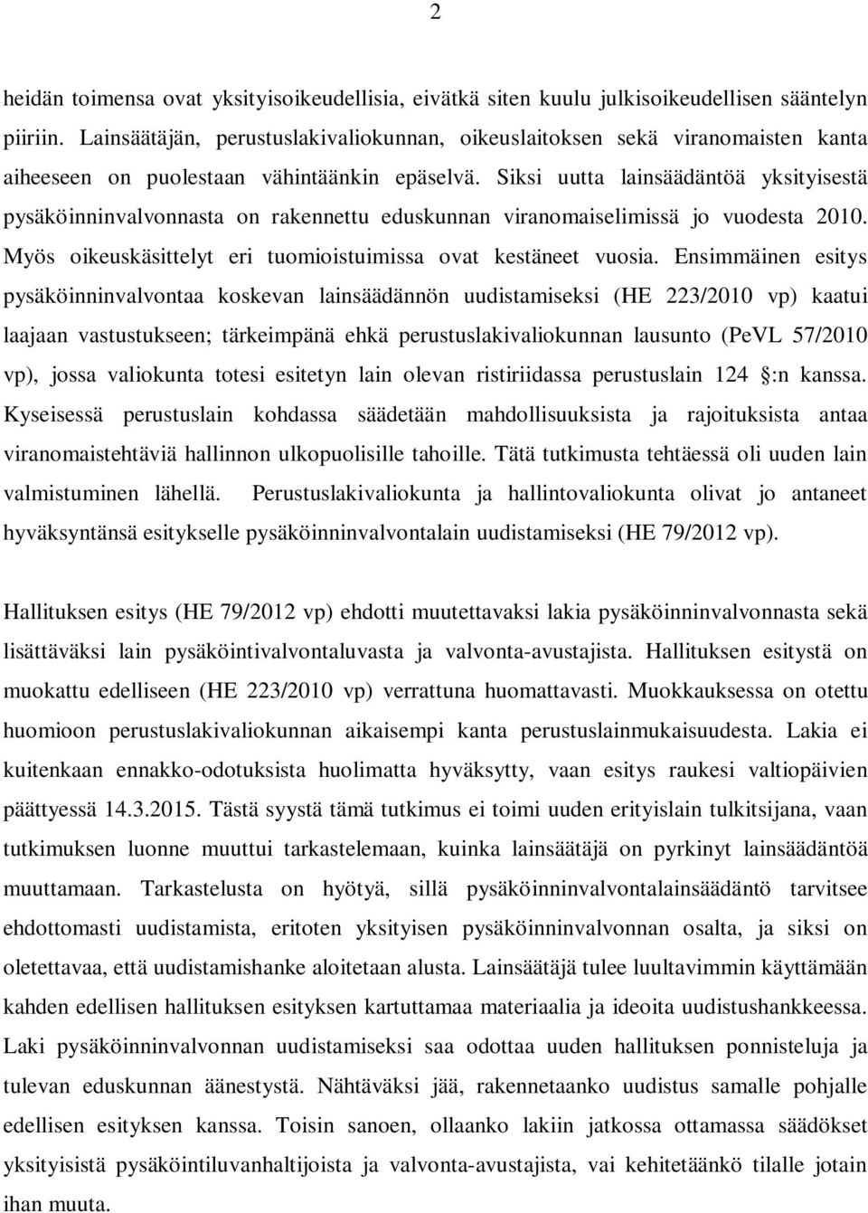 Siksi uutta lainsäädäntöä yksityisestä pysäköinninvalvonnasta on rakennettu eduskunnan viranomaiselimissä jo vuodesta 2010. Myös oikeuskäsittelyt eri tuomioistuimissa ovat kestäneet vuosia.