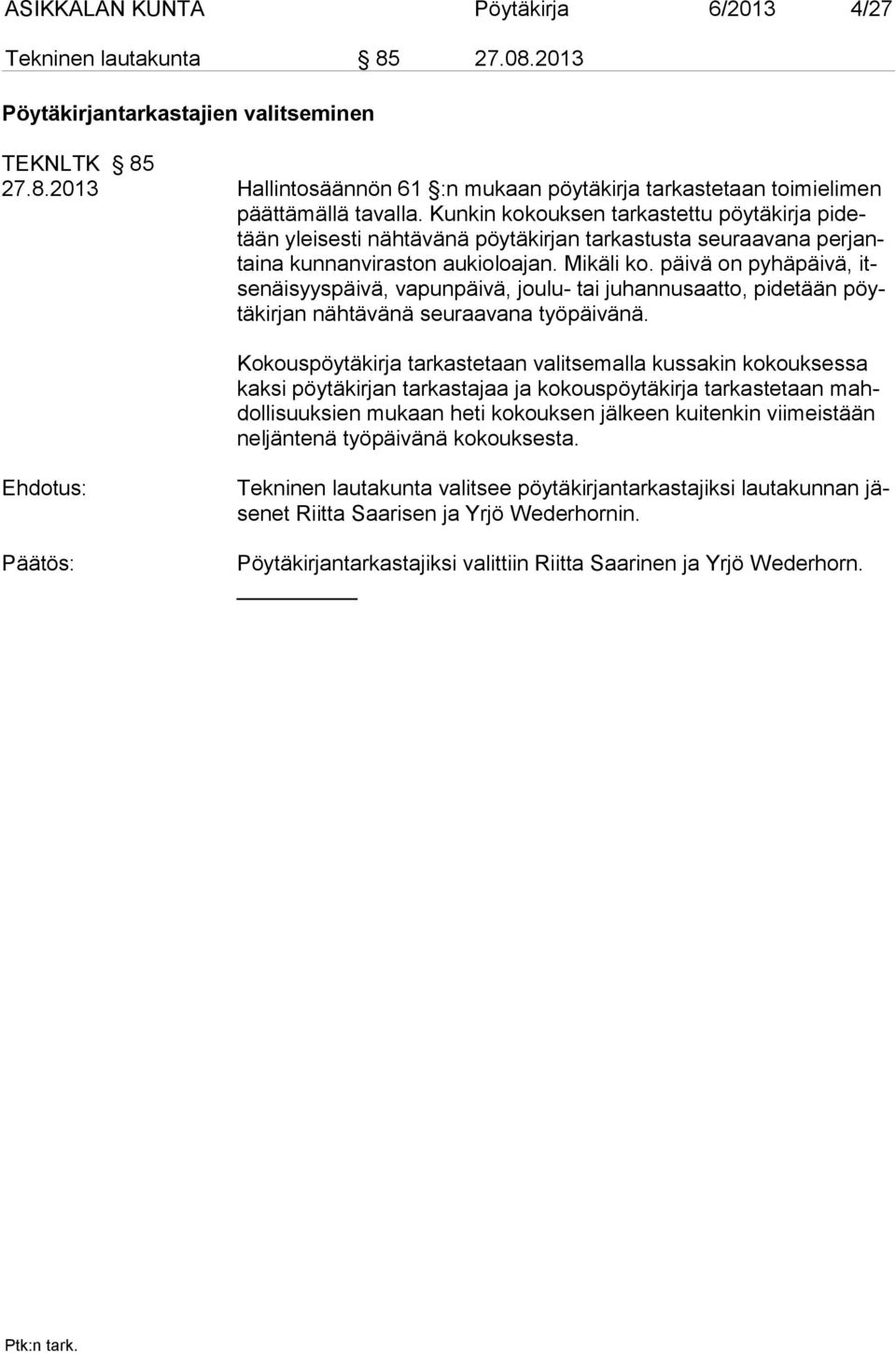 päivä on pyhäpäivä, itsenäisyyspäivä, vapunpäivä, joulu- tai juhannusaatto, pidetään pöytäkirjan nähtävänä seuraavana työpäivänä.