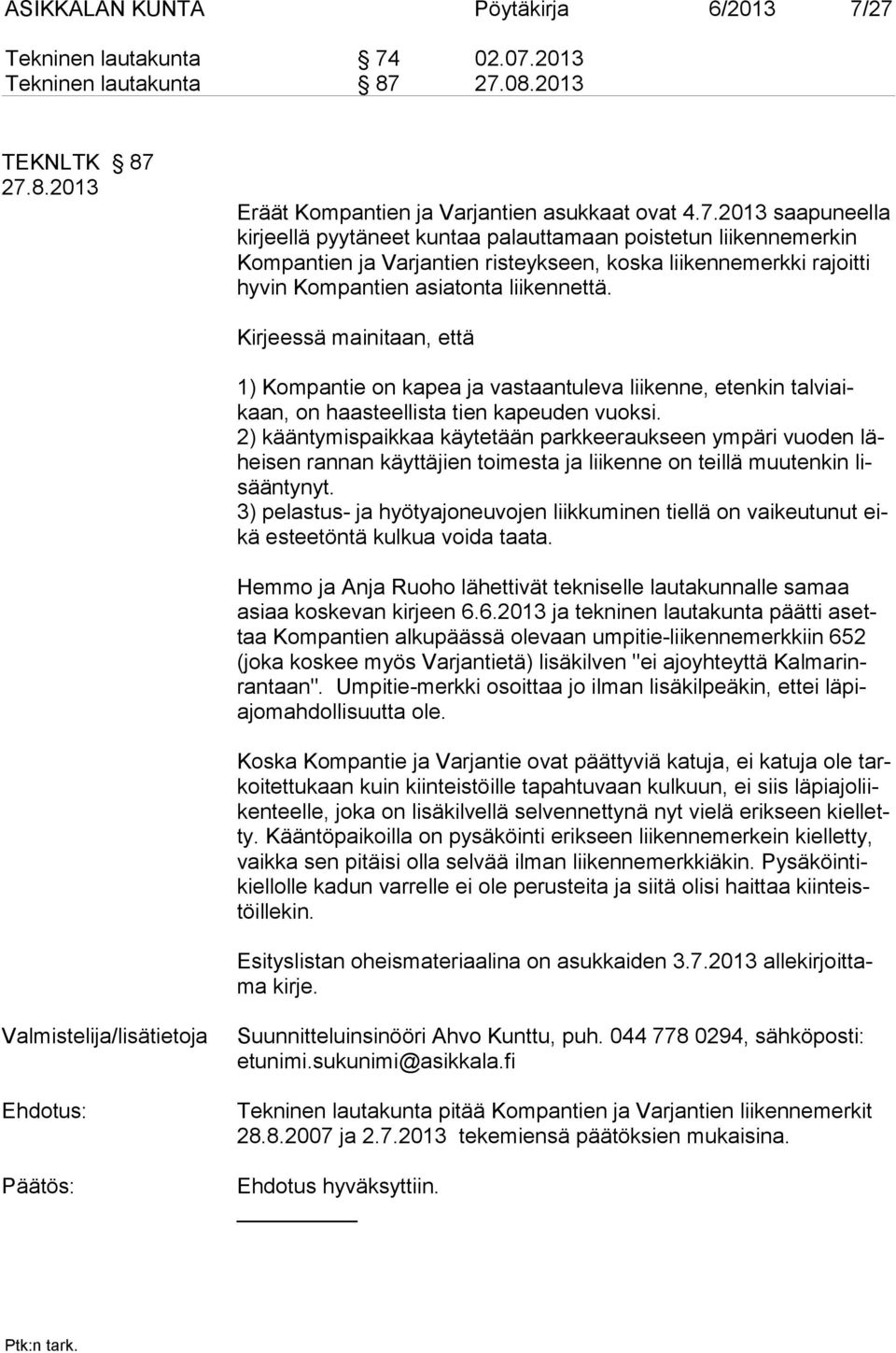 Kirjeessä mainitaan, että 1) Kompantie on kapea ja vastaantuleva lii kenne, etenkin talviaikaan, on haasteellista tien ka peuden vuoksi.