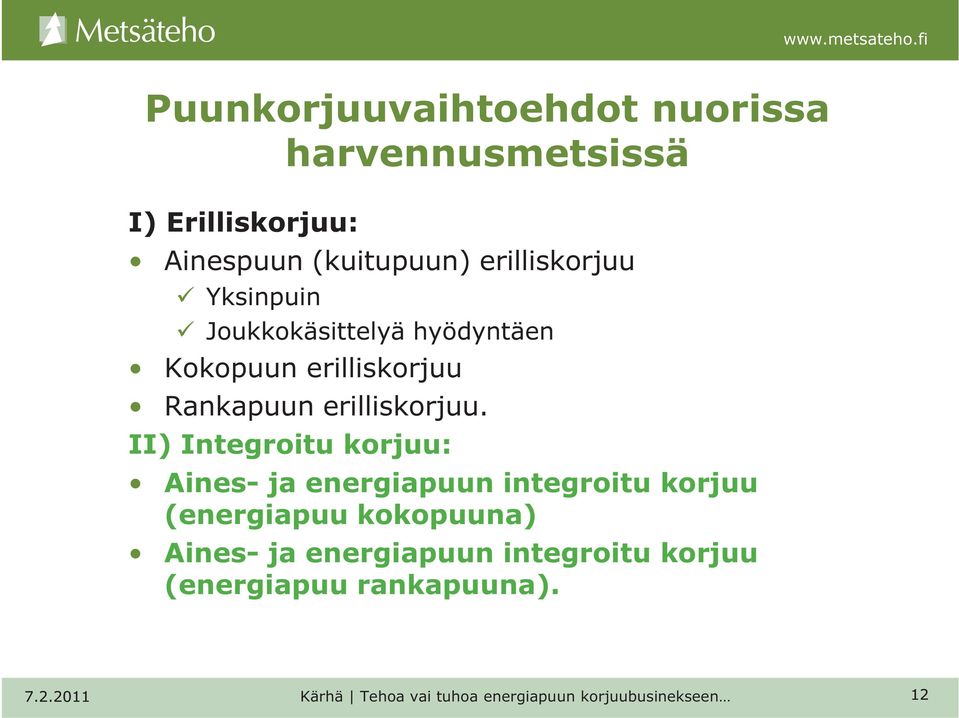 II) Integroitu korjuu: Aines- ja energiapuun integroitu korjuu (energiapuu kokopuuna) Aines- ja