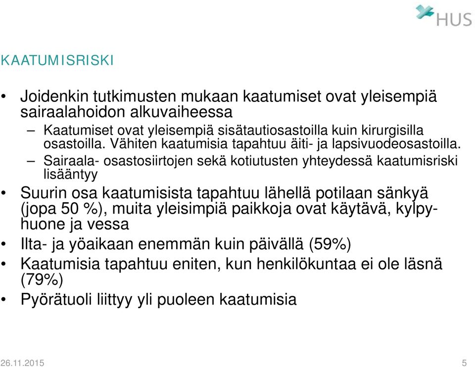 Sairaala- osastosiirtojen sekä kotiutusten yhteydessä kaatumisriski lisääntyy Suurin osa kaatumisista tapahtuu lähellä potilaan sänkyä (jopa 50 %),