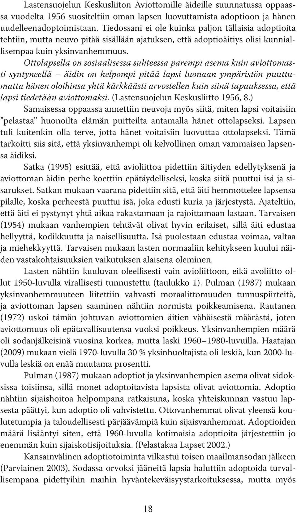 Ottolapsella on sosiaalisessa suhteessa parempi asema kuin aviottomasti syntyneellä äidin on helpompi pitää lapsi luonaan ympäristön puuttumatta hänen oloihinsa yhtä kärkkäästi arvostellen kuin siinä