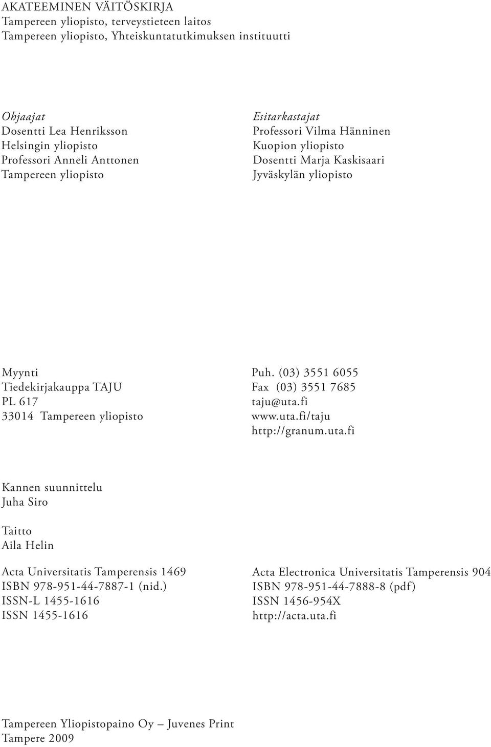 Puh. (03) 3551 6055 Fax (03) 3551 7685 taju@uta.fi www.uta.fi/taju http://granum.uta.fi Kannen suunnittelu Juha Siro Taitto Aila Helin Acta Universitatis Tamperensis 1469 ISBN 978-951-44-7887-1 (nid.