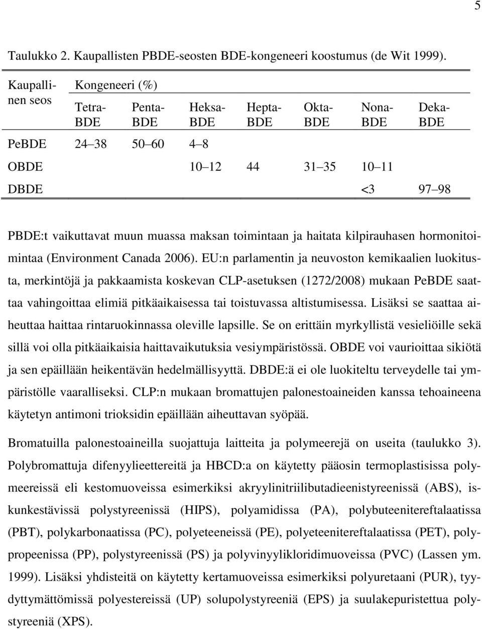 maksan toimintaan ja haitata kilpirauhasen hormonitoimintaa (Environment Canada 2006).