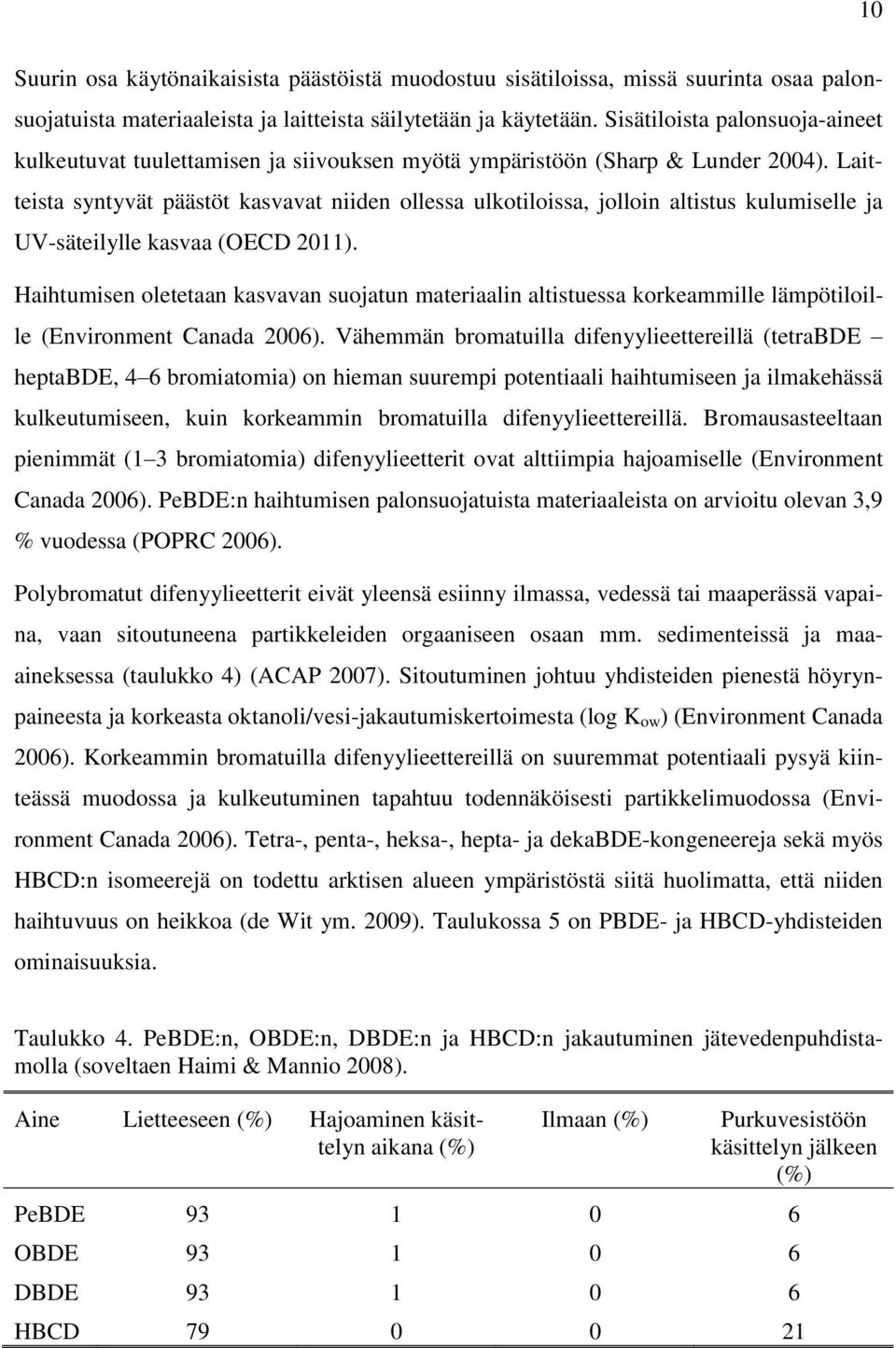 Laitteista syntyvät päästöt kasvavat niiden ollessa ulkotiloissa, jolloin altistus kulumiselle ja UV-säteilylle kasvaa (OECD 2011).