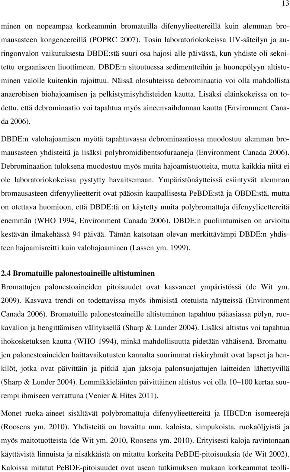 DBDE:n sitoutuessa sedimentteihin ja huonepölyyn altistuminen valolle kuitenkin rajoittuu.