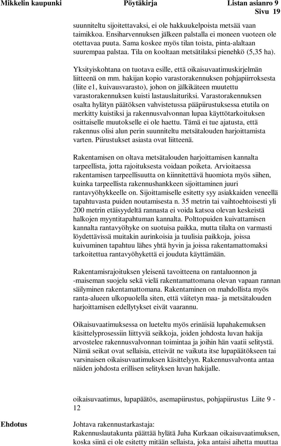 Yksityiskohtana on tuotava esille, että oikaisuvaatimuskirjelmän liitteenä on mm.