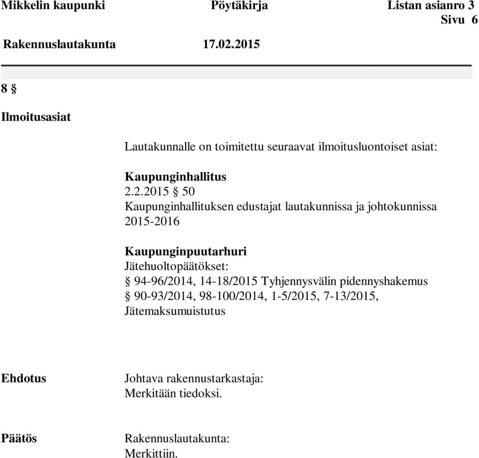 Kaupunginhallituksen edustajat lautakunnissa ja johtokunnissa 2015-2016 Kaupunginpuutarhuri Jätehuoltopäätökset: 94-96/2014,