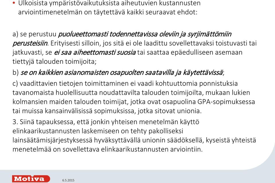 Erityisesti silloin, jos sitä ei ole laadittu sovellettavaksi toistuvasti tai jatkuvasti, se ei saa aiheettomasti suosia tai saattaa epäedulliseen asemaan tiettyjä talouden toimijoita; b) se on