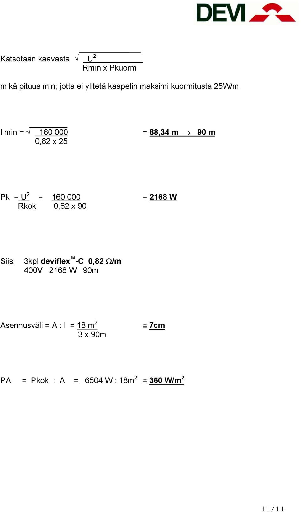 l min = 160 000 = 88,34 m 90 m 0,82 x 25 Pk = U 2 = 160 000 = 2168 W Rkok 0,82 x