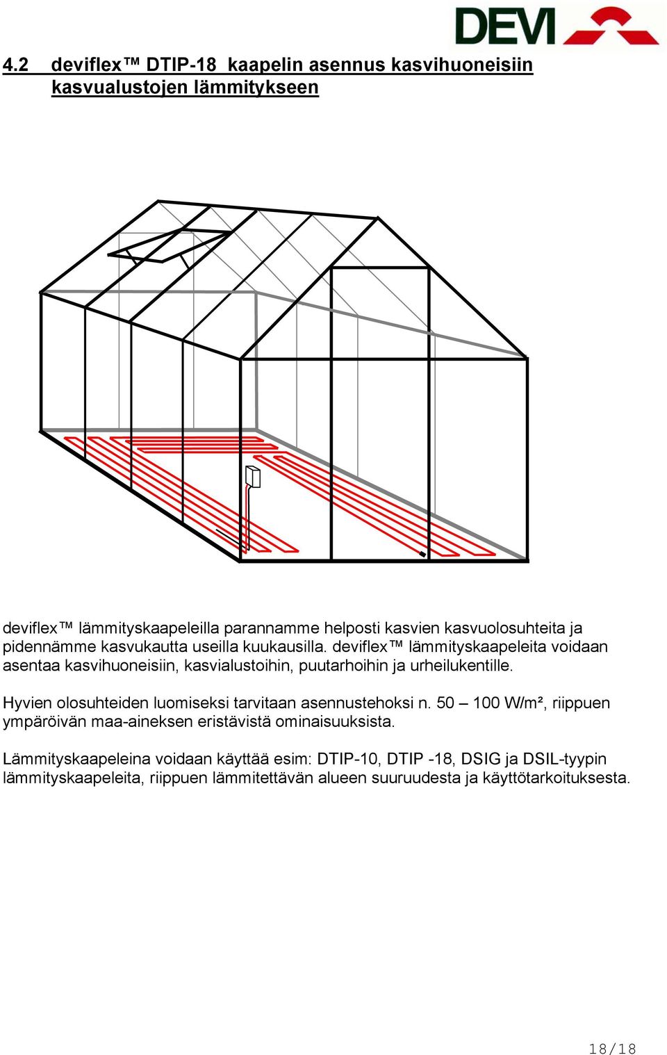 deviflex lämmityskaapeleita voidaan asentaa kasvihuoneisiin, kasvialustoihin, puutarhoihin ja urheilukentille.