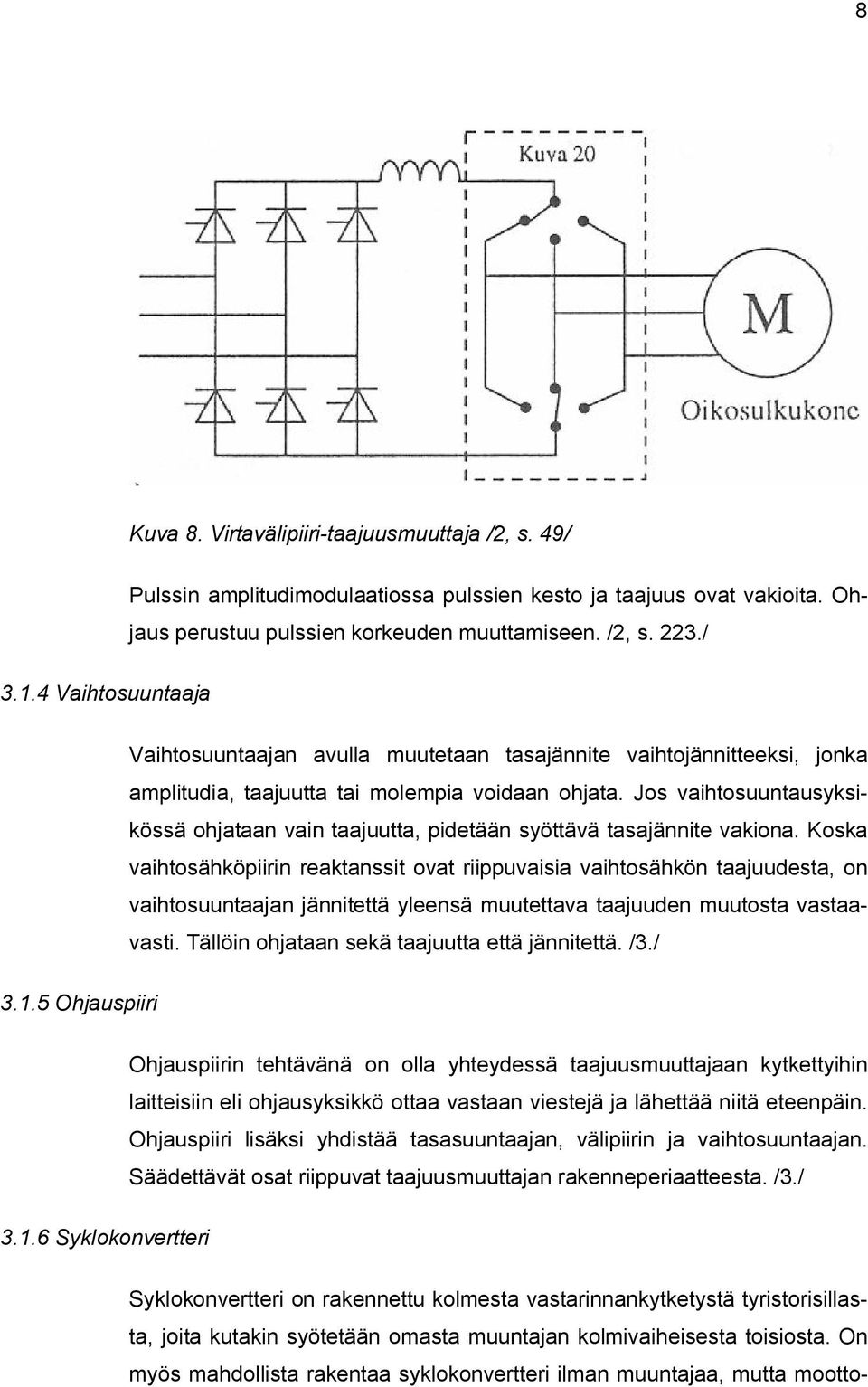 Jos vaihtosuuntausyksikössä ohjataan vain taajuutta, pidetään syöttävä tasajännite vakiona.