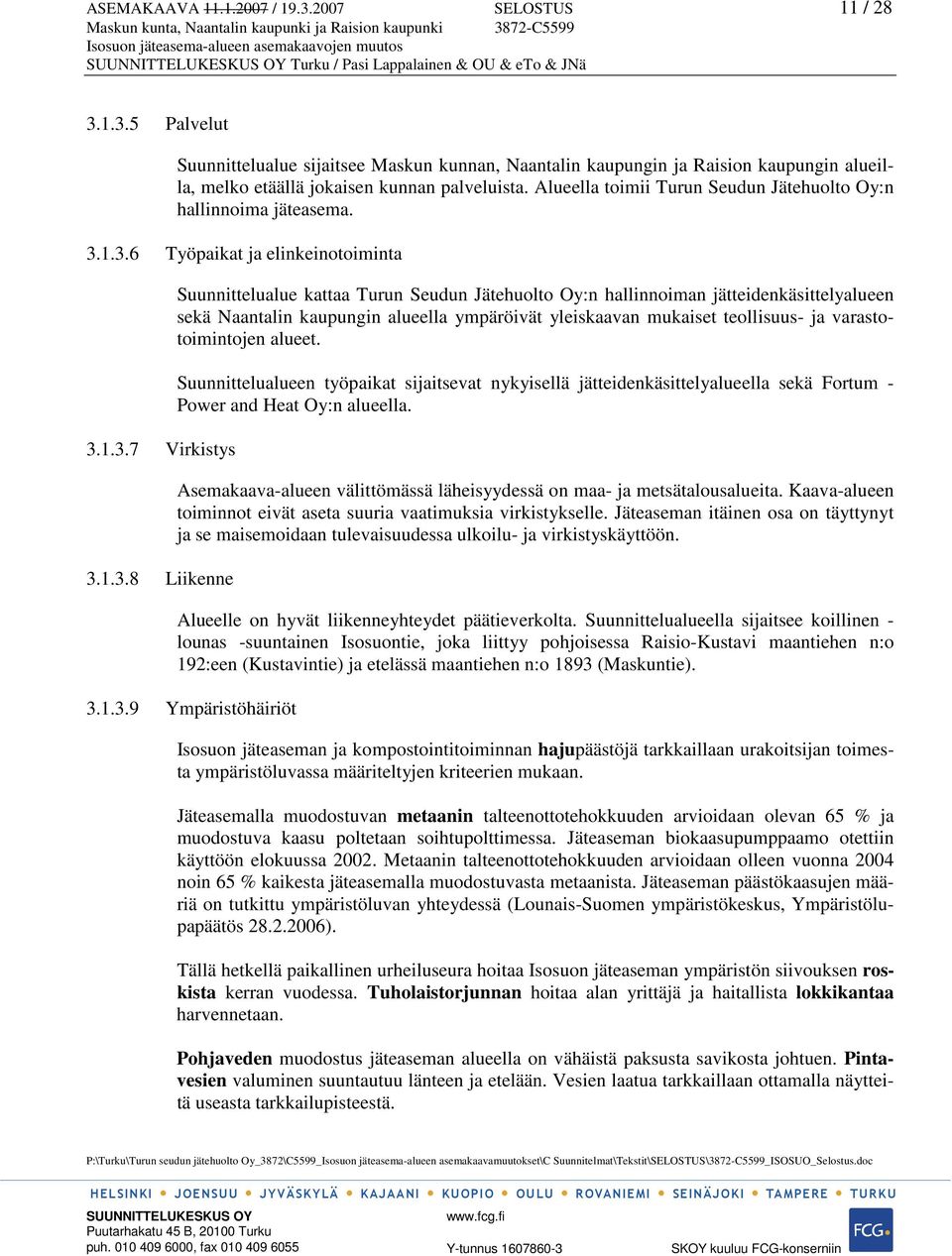 1.3.6 Työpaikat ja elinkeinotoiminta 3.1.3.7 Virkistys 3.1.3.8 Liikenne Suunnittelualue kattaa Turun Seudun Jätehuolto Oy:n hallinnoiman jätteidenkäsittelyalueen sekä Naantalin kaupungin alueella