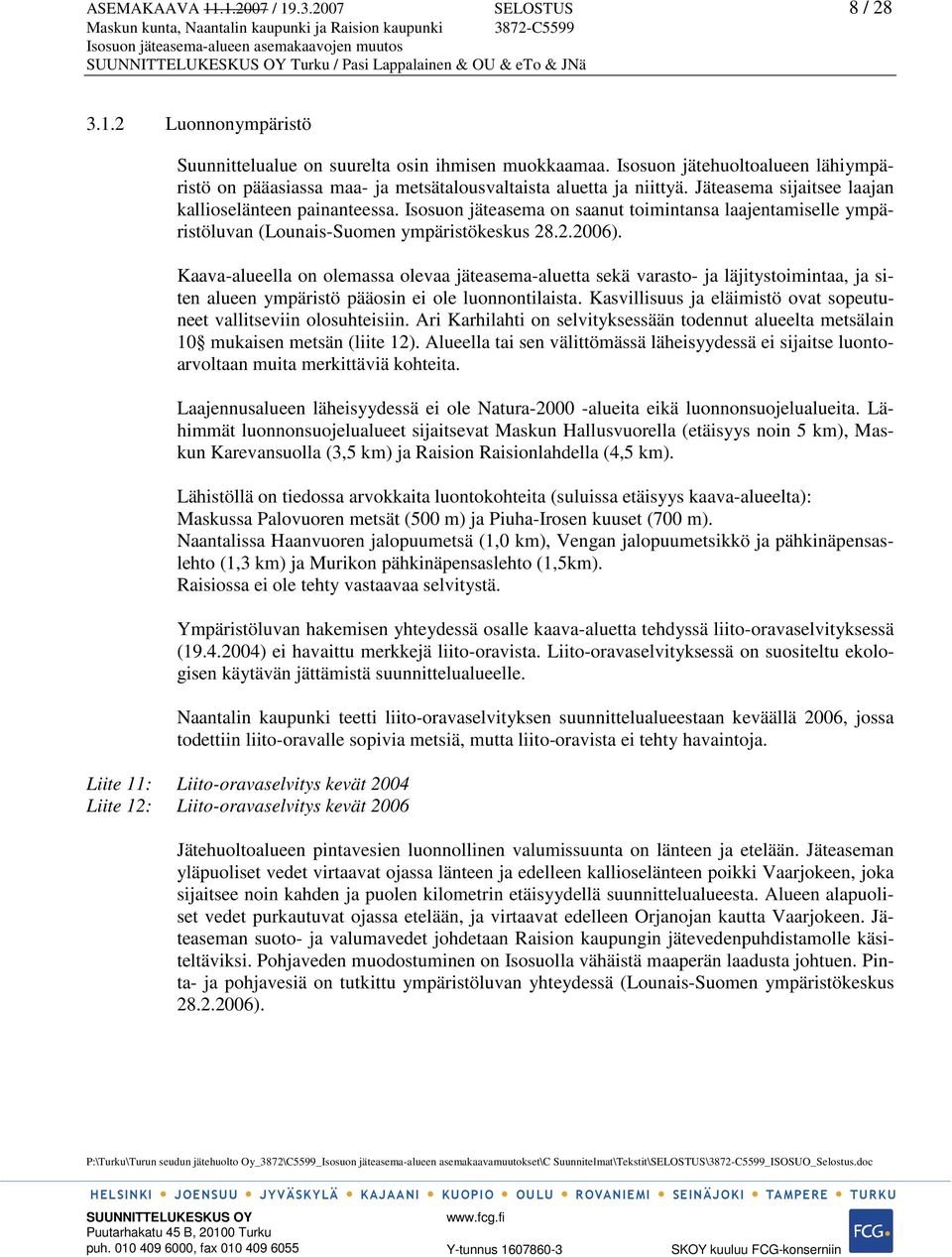 Isosuon jäteasema on saanut toimintansa laajentamiselle ympäristöluvan (Lounais-Suomen ympäristökeskus 28.2.2006).