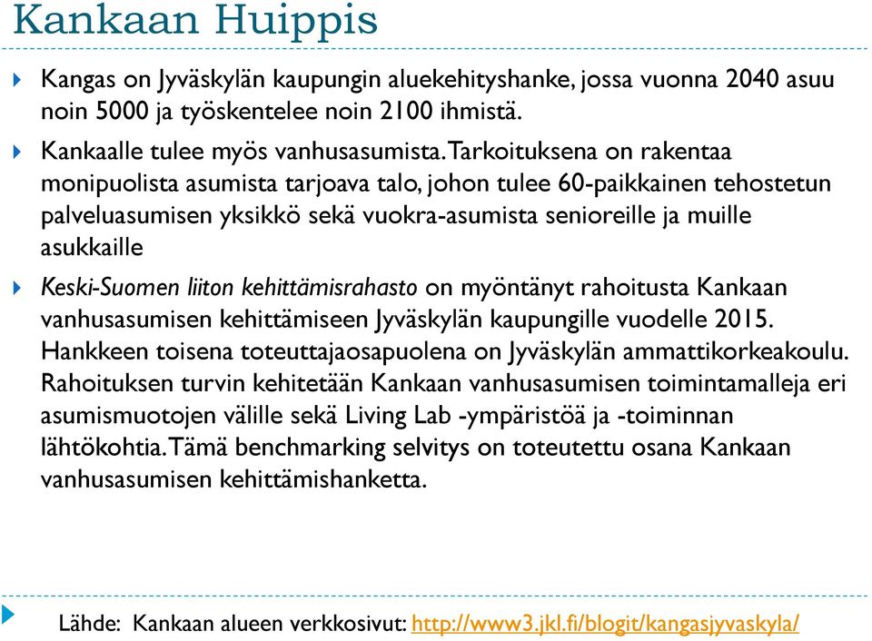 kehittämisrahasto on myöntänyt rahoitusta Kankaan vanhusasumisen kehittämiseen Jyväskylän kaupungille vuodelle 2015. Hankkeen toisena toteuttajaosapuolena on Jyväskylän ammattikorkeakoulu.