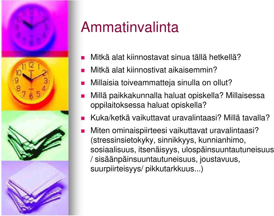 Millaisessa oppilaitoksessa haluat opiskella? Kuka/ketkä vaikuttavat uravalintaasi? Millä tavalla?