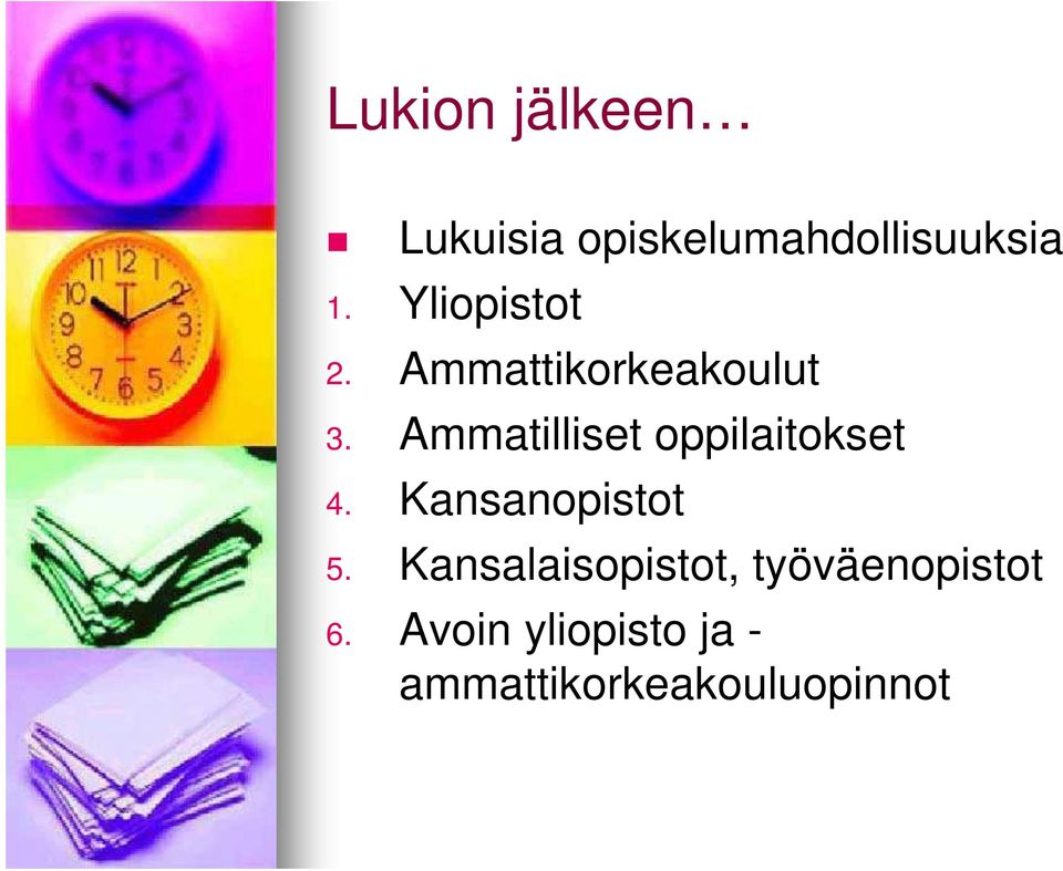 Ammatilliset oppilaitokset 4. Kansanopistot 5.