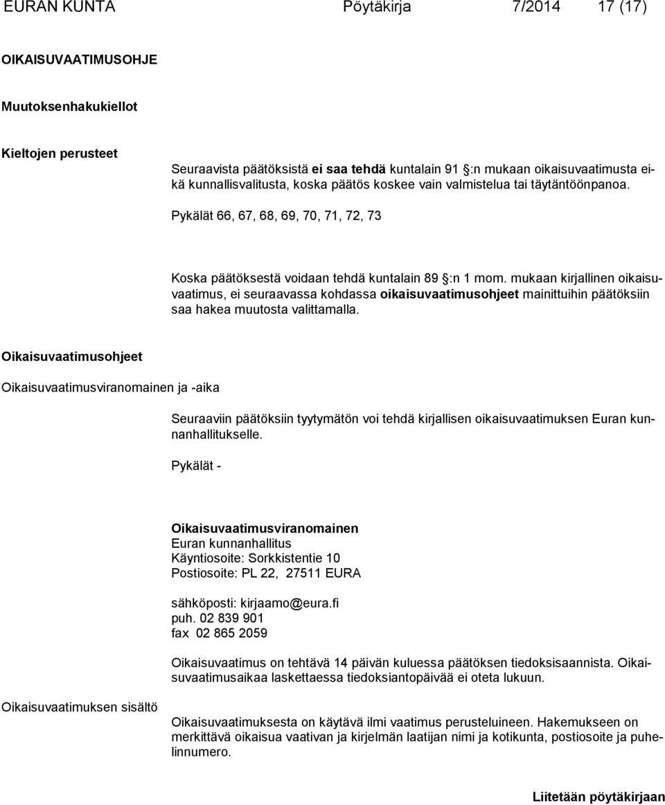 mukaan kirjallinen oikaisuvaatimus, ei seuraavassa kohdassa oikaisuvaatimusohjeet mainittui hin päätöksiin saa hakea muutosta valittamalla.