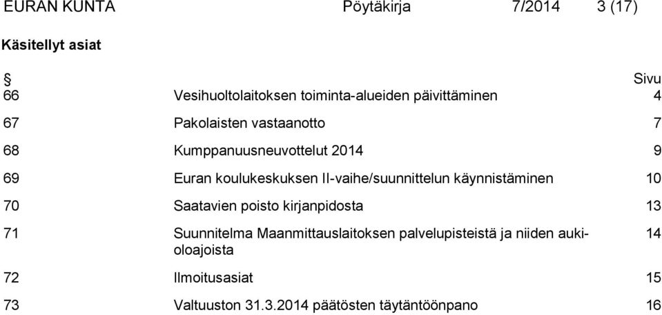 II-vaihe/suunnittelun käynnistäminen 10 70 Saatavien poisto kirjanpidosta 13 71 Suunnitelma