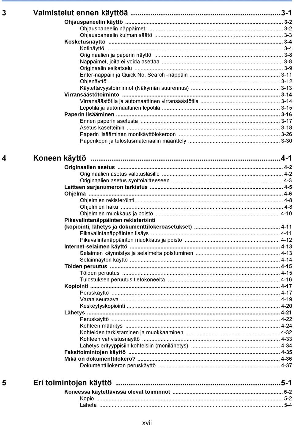 .. 3-13 Virransäästötoiminto... 3-14 Virransäästötila ja automaattinen virransäästötila... 3-14 Lepotila ja automaattinen lepotila... 3-15 Paperin lisääminen... 3-16 Ennen paperin asetusta.