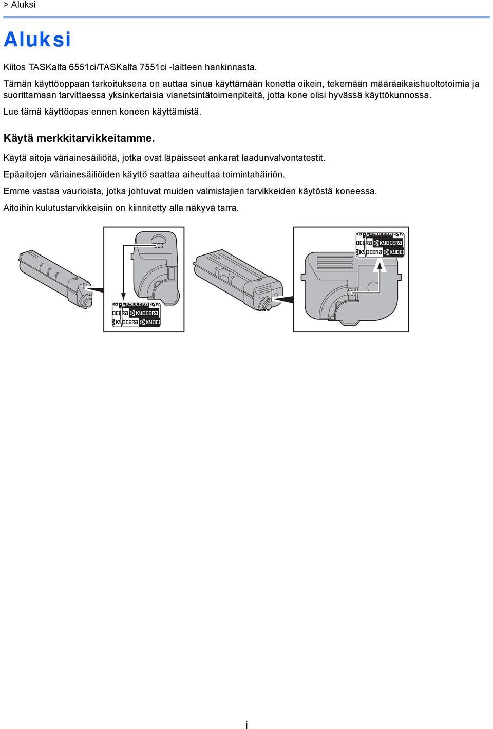 vianetsintätoimenpiteitä, jotta kone olisi hyvässä käyttökunnossa. Lue tämä käyttöopas ennen koneen käyttämistä. Käytä merkkitarvikkeitamme.