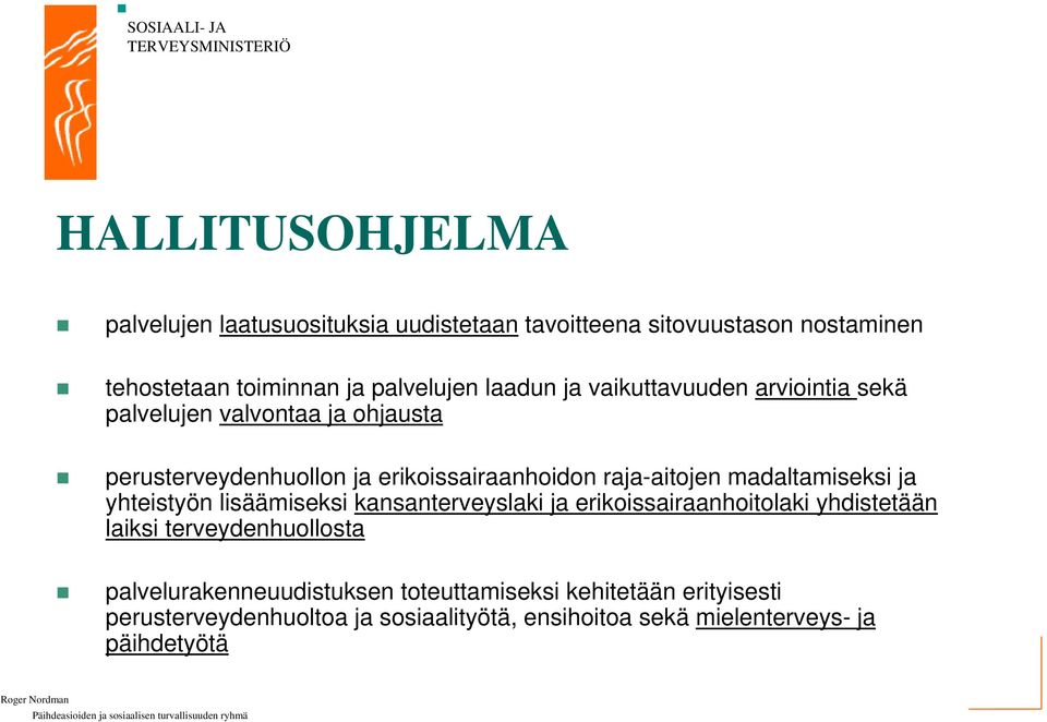 madaltamiseksi ja yhteistyön lisäämiseksi kansanterveyslaki ja erikoissairaanhoitolaki yhdistetään laiksi terveydenhuollosta