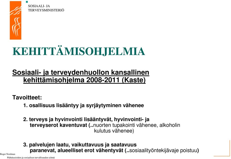 terveys ja hyvinvointi lisääntyvät, hyvinvointi- ja terveyserot kaventuvat (.