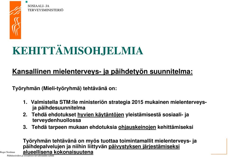 Tehdä ehdotukset hyvien käytäntöjen yleistämisestä sosiaali- ja terveydenhuollossa 3.