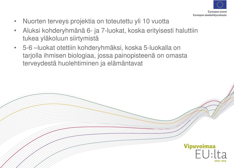 5-6 luokat otettiin kohderyhmäksi, koska 5-luokalla on tarjolla ihmisen