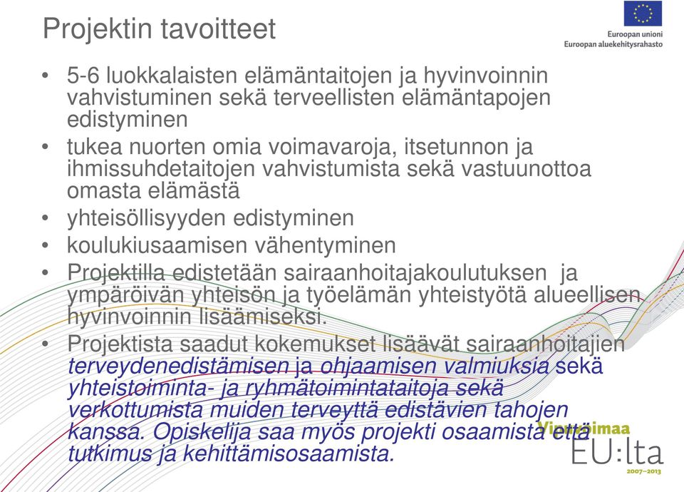 ympäröivän yhteisön ja työelämän yhteistyötä alueellisen hyvinvoinnin lisäämiseksi.