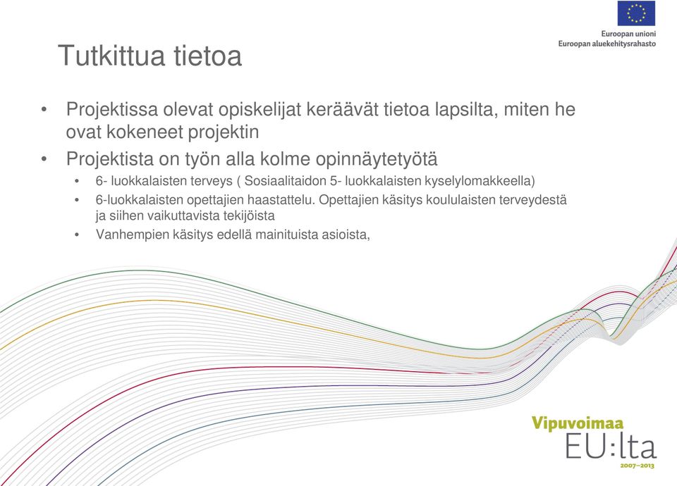 5- luokkalaisten kyselylomakkeella) 6-luokkalaisten opettajien haastattelu.