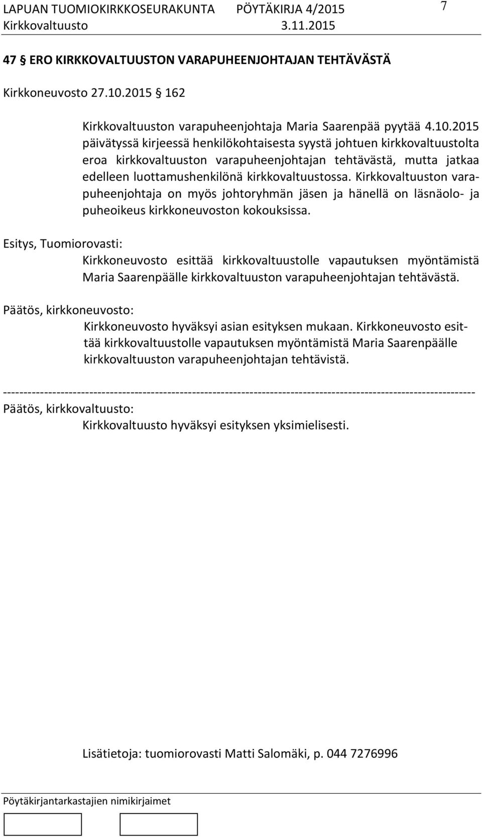 2015 päivätyssä kirjeessä henkilökohtaisesta syystä johtuen kirkkovaltuustolta eroa kirkkovaltuuston varapuheenjohtajan tehtävästä, mutta jatkaa edelleen luottamushenkilönä kirkkovaltuustossa.